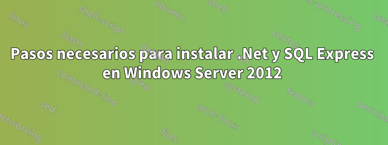 Pasos necesarios para instalar .Net y SQL Express en Windows Server 2012