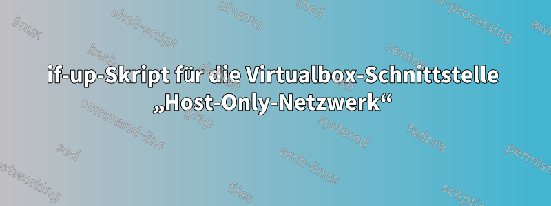 if-up-Skript für die Virtualbox-Schnittstelle „Host-Only-Netzwerk“