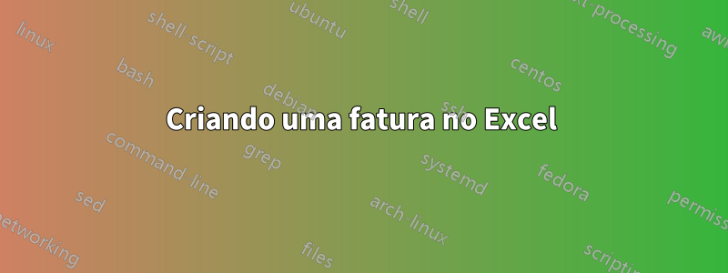 Criando uma fatura no Excel