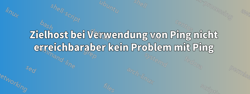 Zielhost bei Verwendung von Ping nicht erreichbaraber kein Problem mit Ping