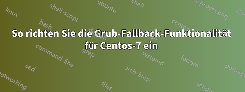 So richten Sie die Grub-Fallback-Funktionalität für Centos-7 ein