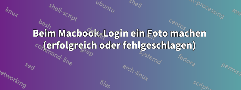 Beim Macbook-Login ein Foto machen (erfolgreich oder fehlgeschlagen)