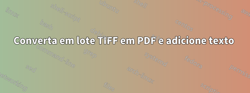 Converta em lote TIFF em PDF e adicione texto