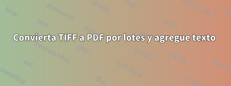 Convierta TIFF a PDF por lotes y agregue texto