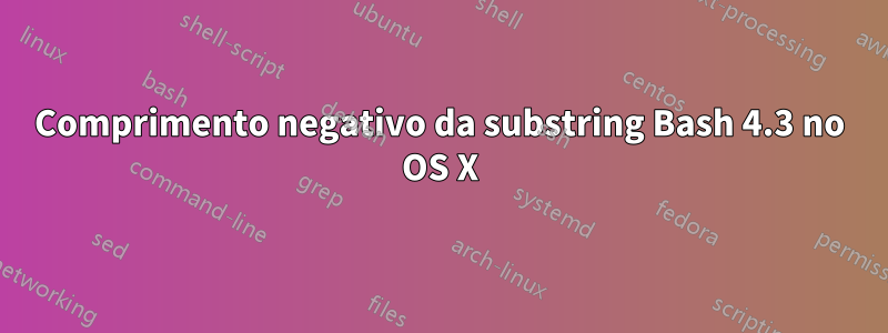 Comprimento negativo da substring Bash 4.3 no OS X