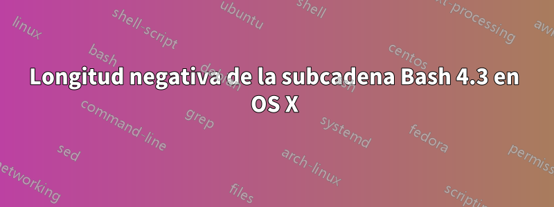 Longitud negativa de la subcadena Bash 4.3 en OS X