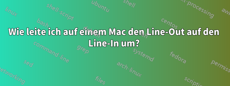 Wie leite ich auf einem Mac den Line-Out auf den Line-In um?