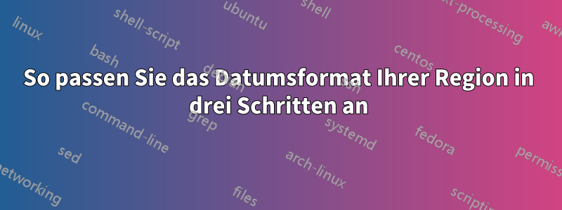 So passen Sie das Datumsformat Ihrer Region in drei Schritten an