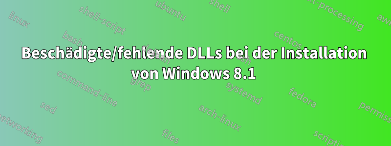 Beschädigte/fehlende DLLs bei der Installation von Windows 8.1