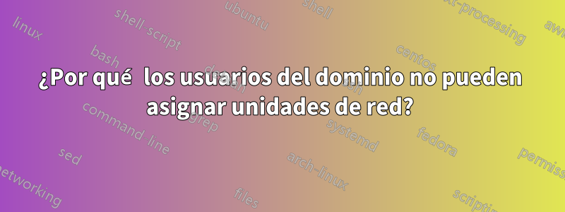 ¿Por qué los usuarios del dominio no pueden asignar unidades de red?