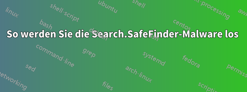 So werden Sie die Search.SafeFinder-Malware los 