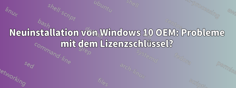 Neuinstallation von Windows 10 OEM: Probleme mit dem Lizenzschlüssel?