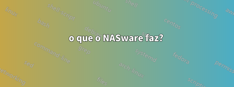 o que o NASware faz?