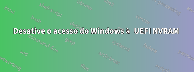 Desative o acesso do Windows à UEFI NVRAM