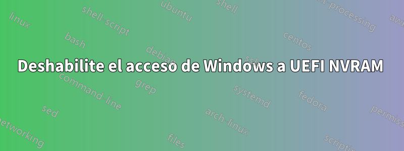 Deshabilite el acceso de Windows a UEFI NVRAM