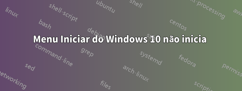 Menu Iniciar do Windows 10 não inicia