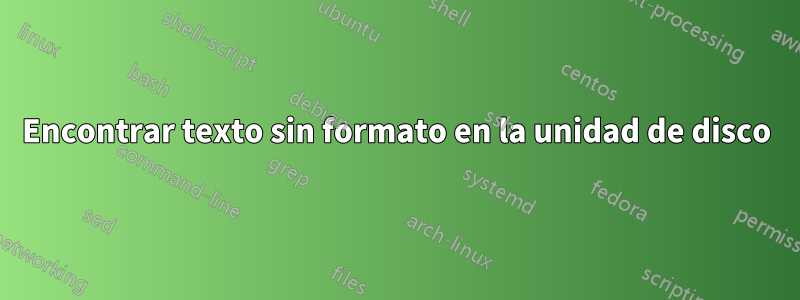 Encontrar texto sin formato en la unidad de disco