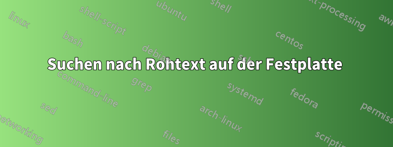 Suchen nach Rohtext auf der Festplatte