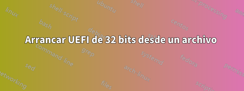 Arrancar UEFI de 32 bits desde un archivo