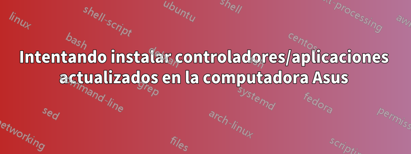 Intentando instalar controladores/aplicaciones actualizados en la computadora Asus