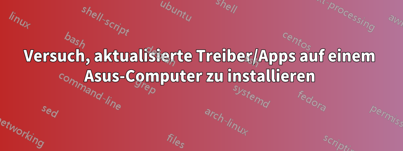 Versuch, aktualisierte Treiber/Apps auf einem Asus-Computer zu installieren