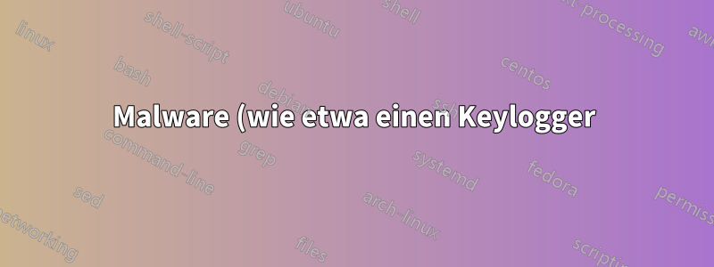 Malware (wie etwa einen Keylogger) manuell erkennen?