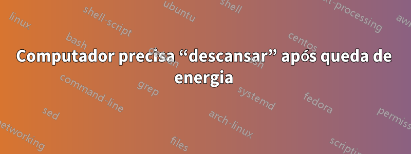 Computador precisa “descansar” após queda de energia