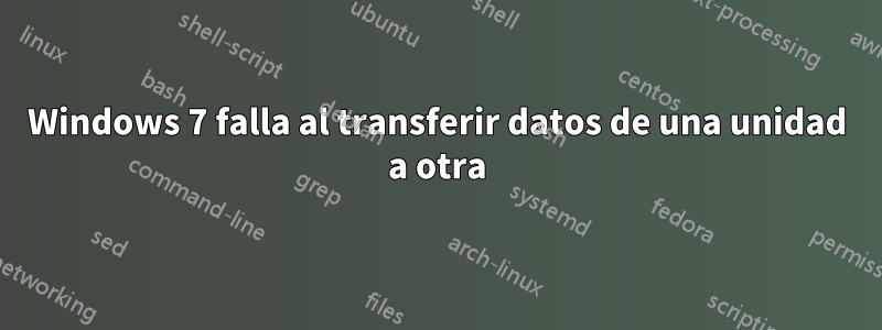 Windows 7 falla al transferir datos de una unidad a otra