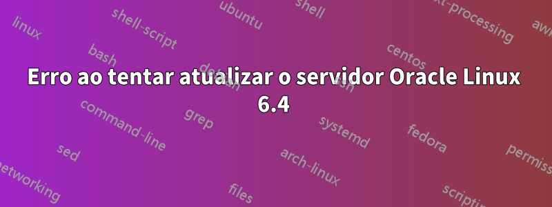 Erro ao tentar atualizar o servidor Oracle Linux 6.4