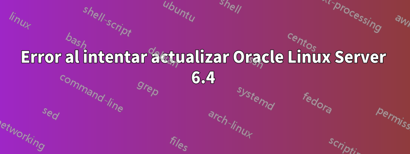 Error al intentar actualizar Oracle Linux Server 6.4