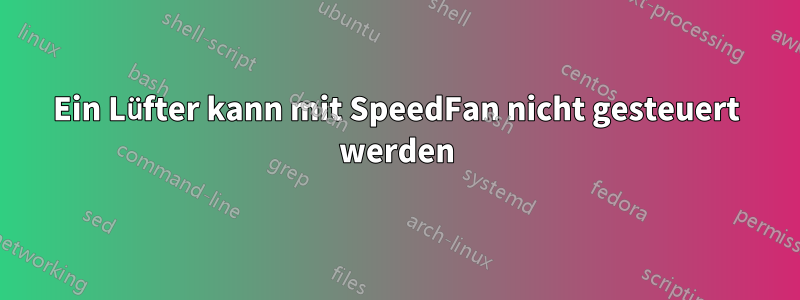 Ein Lüfter kann mit SpeedFan nicht gesteuert werden