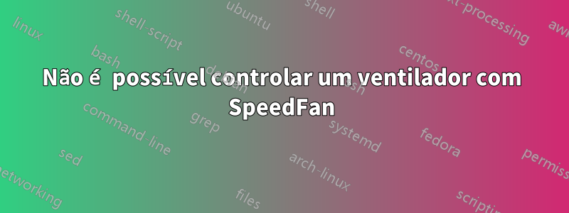 Não é possível controlar um ventilador com SpeedFan