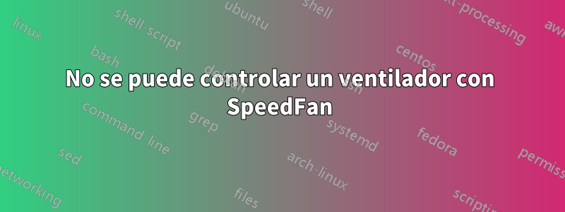 No se puede controlar un ventilador con SpeedFan