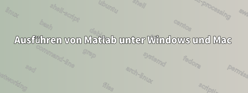 Ausführen von Matlab unter Windows und Mac