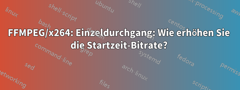 FFMPEG/x264: Einzeldurchgang: Wie erhöhen Sie die Startzeit-Bitrate?