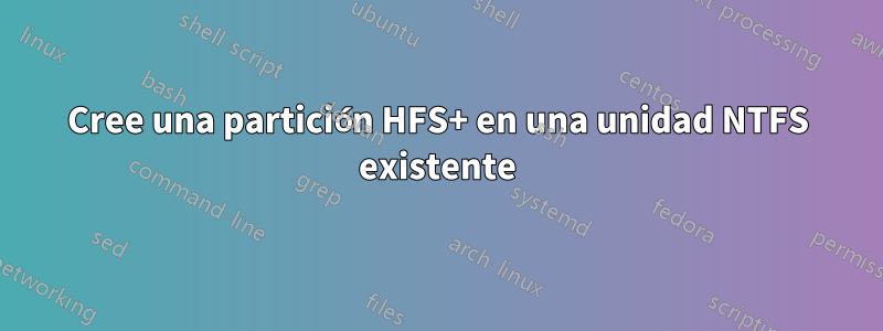 Cree una partición HFS+ en una unidad NTFS existente