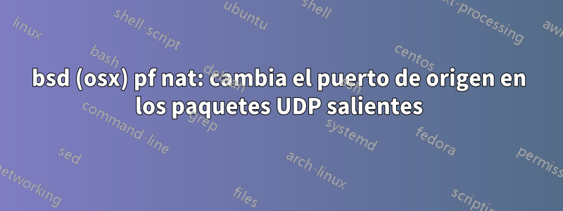 bsd (osx) pf nat: cambia el puerto de origen en los paquetes UDP salientes