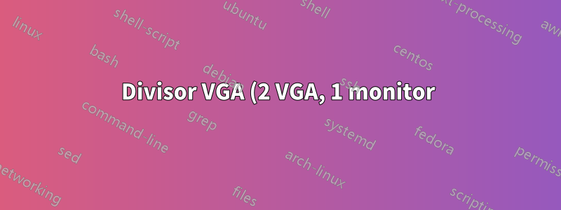 Divisor VGA (2 VGA, 1 monitor)