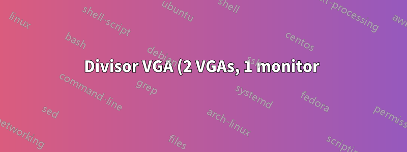 Divisor VGA (2 VGAs, 1 monitor)