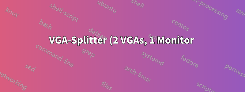 VGA-Splitter (2 VGAs, 1 Monitor)