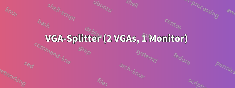 VGA-Splitter (2 VGAs, 1 Monitor)