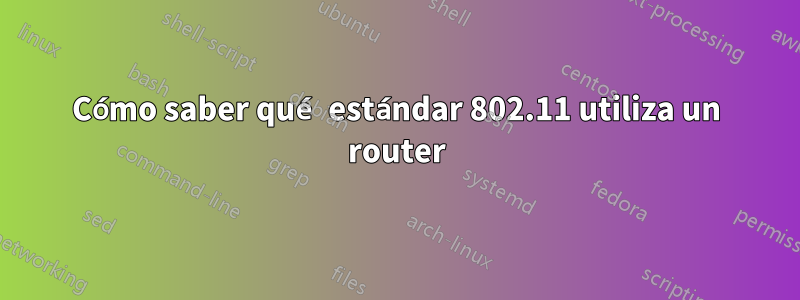 Cómo saber qué estándar 802.11 utiliza un router