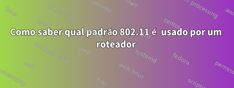 Como saber qual padrão 802.11 é usado por um roteador