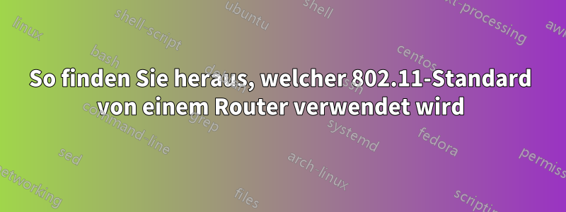 So finden Sie heraus, welcher 802.11-Standard von einem Router verwendet wird