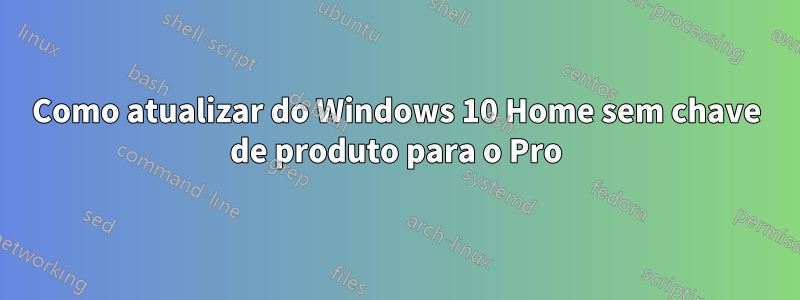 Como atualizar do Windows 10 Home sem chave de produto para o Pro