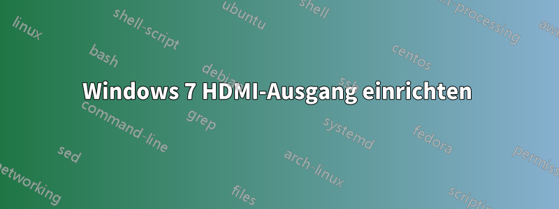 Windows 7 HDMI-Ausgang einrichten