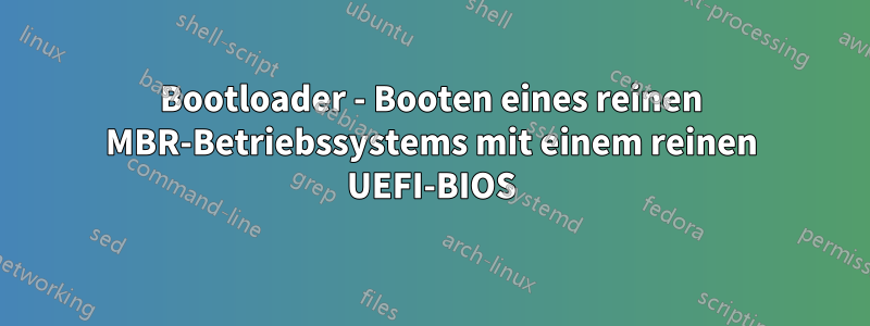 Bootloader - Booten eines reinen MBR-Betriebssystems mit einem reinen UEFI-BIOS