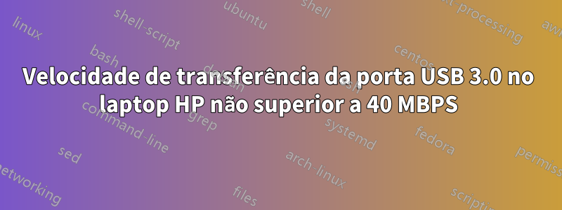 Velocidade de transferência da porta USB 3.0 no laptop HP não superior a 40 MBPS