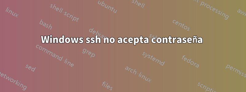 Windows ssh no acepta contraseña