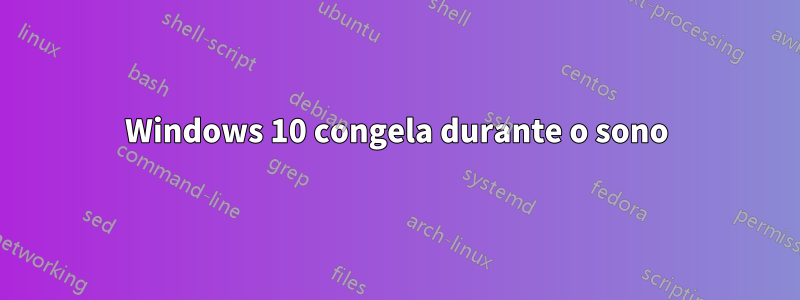 Windows 10 congela durante o sono